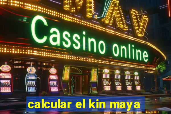 calcular el kin maya